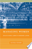 Managing women : disciplining labor in modern Japan /