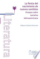 La fiesta del nacimiento de nuevos sentidos : ensayos sobre narrativa latinoamericana /