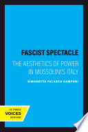 Fascist spectacle : the aesthetics of power in Mussolini's Italy /