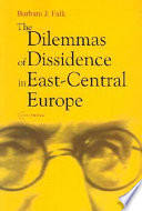 The dilemmas of dissidence in East-Central Europe : citizen intellectuals and philosopher kings / by Barbara J. Falk.