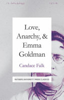 Love, anarchy, and Emma Goldman /