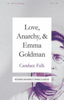 Love, anarchy, and Emma Goldman / Candace Falk.