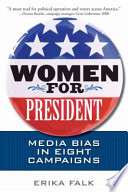 Women for president : media bias in eight campaigns / Erika Falk.