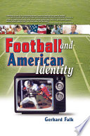 Football and American identity / Gerhard Falk.
