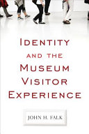 Identity and the museum visitor experience / John H. Falk.