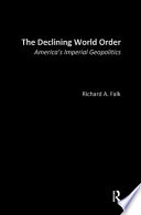 The declining world order : America's imperial geopolitics /