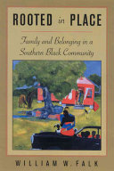 Rooted in place : family and belonging in a southern black community / William W. Falk.