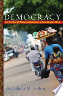 Democracy and the rise of women's movements in Sub-Saharan Africa / Kathleen M. Fallon.