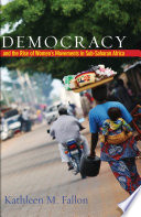 Democracy and the rise of women's movements in Sub-Saharan Africa / Kathleen M. Fallon.