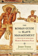 The Roman guide to slave management / Marcus Sidonius Falx ; commentary by Jerry Toner ; foreword by Mary Beard.