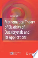Mathematical theory of elasticity of quasicrystals and its applications / Tianyou Fan.