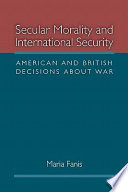 Secular morality and international security American and British decisions about war /