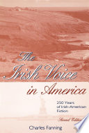 The Irish voice in America : 250 years of Irish-American fiction /