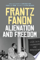 Alienation and freedom / Frantz Fanon ; edited by Jean Khalfa and Robert J.C. Young ; translated by Steven Corcoran.