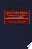 Social action systems : foundation and synthesis in sociological theory / Thomas J. Fararo.