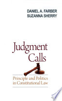 Judgment calls : principle and politics in constitutional law / Daniel A. Farber and Suzanna Sherry.