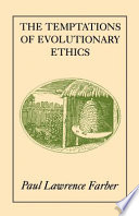 The temptations of evolutionary ethics / Paul Lawrence Farber.