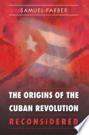 The origins of the Cuban Revolution reconsidered / Samuel Farber.