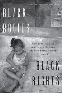 Black bodies, black rights : the politics of quilombolismo in contemporary Brazil / Elizabeth Farfán-Santos.