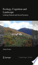 Ecology, cognition and landscape : linking natural and social systems / Almo Farina.