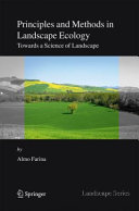 Principles and methods in landscape ecology : toward a science of landscape / by Almo Farina.
