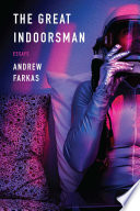 The great indoorsman : essays / by Andrew Farkas.