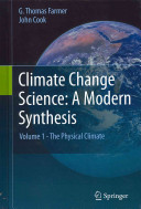 Climate change science : a modern synthesis / G. Thomas Farmer, John Cook.