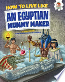 How to live like an Egyptian mummy maker /