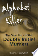 Alphabet killer : the true story of the double initial murders /