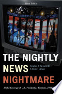The nightly news nightmare media coverage of U.S. presidential elections, 1988-2008 /
