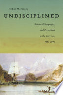 Undisciplined : science, ethnography, and personhood in the Americas, 1830-1940 / Nihad M. Farooq.
