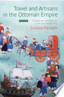 Travel and artisans in the Ottoman Empire : employment and mobility in the early modern era /