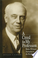 A creed for my profession : Walter Williams, journalist to the world / Ronald T. Farrar.