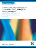 The effective teacher's guide to sensory and physical impairments sensory, orthopaedic, motor and health impairments and traumatic brain injury /