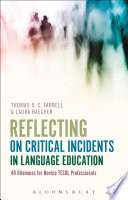 Reflecting on critical incidents in language education : 40 dilemmas for novice TESOL professionals / Thomas S.C. Farrell and Laura Baecher.