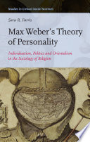 Max Weber's theory of personality : individuation, politics and orientalism in the sociology of religion /