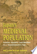 Japan's medieval population : famine, fertility, and warfare in a transformative age / William Wayne Farris.