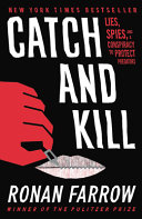 Catch and kill : lies, spies, and a conspiracy to protect predators / Ronan Farrow.