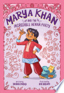 Marya Khan and the incredible henna party / by Saadia Faruqi ; [illustrated by Ani Bushry].