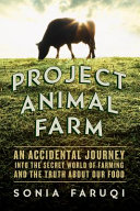 Project animal farm : an accidental journey into the secret world of farming and the truth about our food /