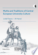 Myths and traditions of Central European university culture / Lukáš Fasora, Jiří Hanuš.
