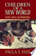 Children of a new world : society, culture, and globalization / Paula S. Fass.