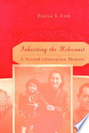 Inheriting the Holocaust : a second-generation memoir / Paula S. Fass.