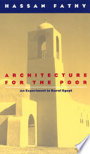 Architecture for the poor : an experiment in rural Egypt / Hassan Fathy.