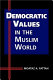 Democratic values in the Muslim world /