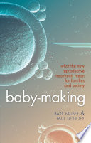 Baby-making in the new millennium : [what the new reproductive treatments mean for families and society] /