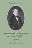 James Henry Hammond and the Old South : a design for mastery / Drew Gilpin Faust.