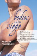 Bodies under siege : self-mutilation, nonsuicidal self-injury, and body modification in culture and psychiatry / Armando Favazza.