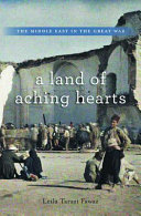 A land of aching hearts : the Middle East in the Great War / Leila Tarazi Fawaz.