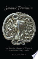 Satanic feminism : Lucifer as the liberator of woman in nineteenth-century culture / Per Faxneld.